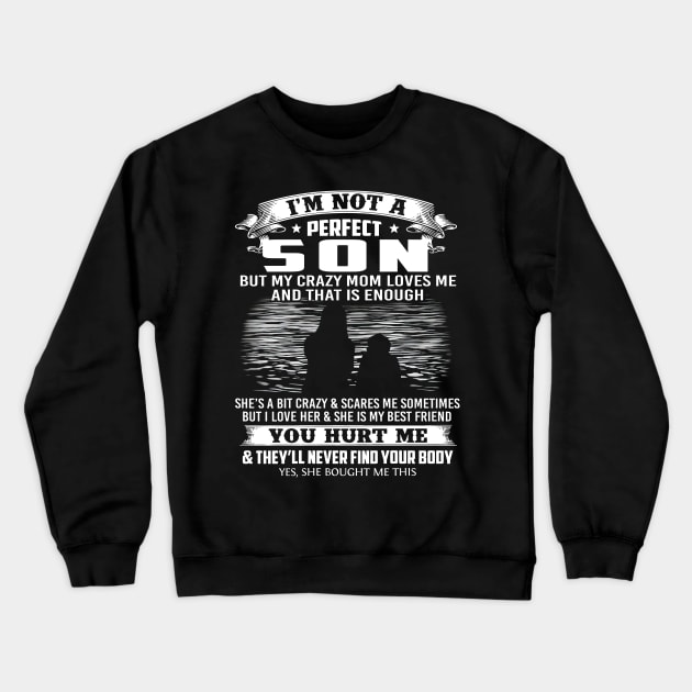 I'm Not A Perfect Son But My Crazy Mom Loves Me Mother's Day Crewneck Sweatshirt by Benko Clarence